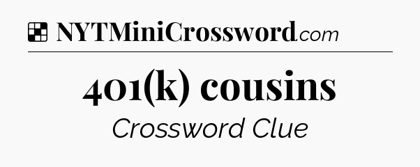 Solution: 401(k) cousins - NYT Crossword