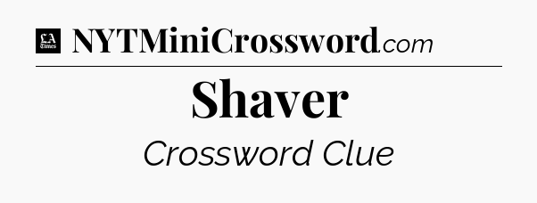 Shaver - LA Times Crossword