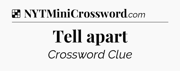 Solution: Tell apart - NYT Crossword