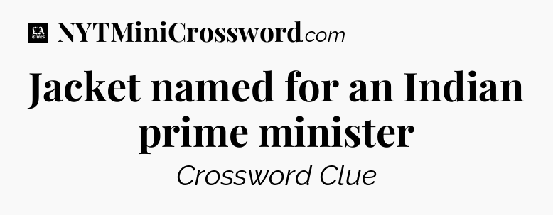 Jacket named for an Indian prime minister - LA Times Crossword