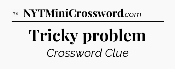 Tricky problem - WSJ Crossword