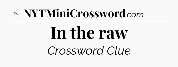 In the raw - WSJ Crossword