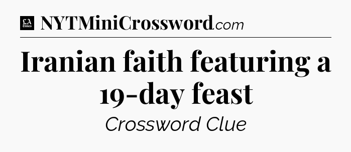 Iranian faith featuring a 19-day feast - LA Times Crossword