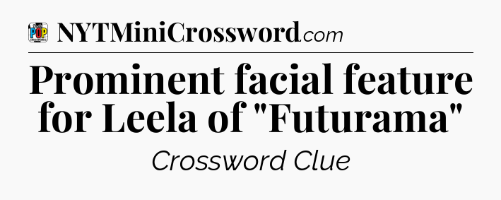 Prominent facial feature for Leela of 