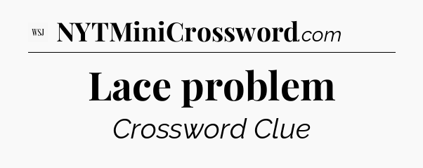 Lace problem - WSJ Crossword
