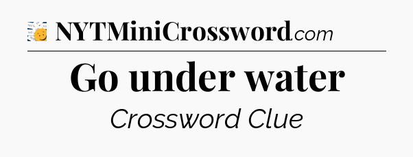 Go under water - 7 Little Words