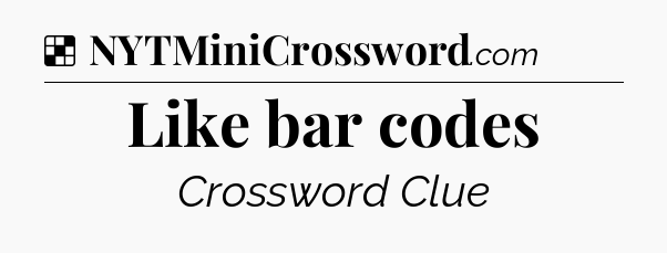 Solution: Like bar codes - NYT Crossword