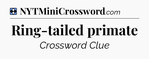 Solution: Ring-tailed primate - NYT Mini Crossword