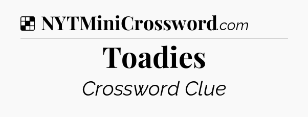 Solution: Toadies - NYT Crossword