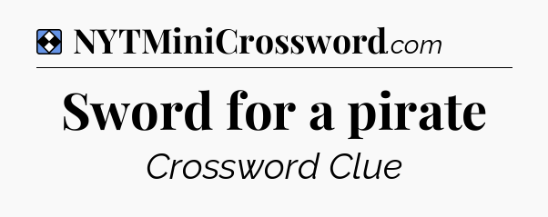 Solution: Sword for a pirate - NYT Mini Crossword