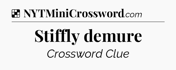 Solution: Stiffly demure - NYT Crossword
