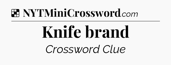 Solution: Knife brand - NYT Crossword