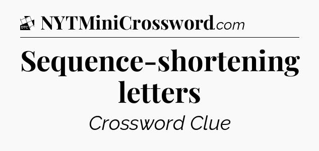 Sequence-shortening letters - Daily Themed Classic Crossword