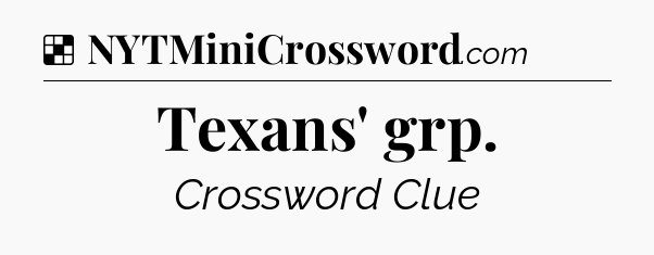 Solution: Texans' grp - NYT Crossword