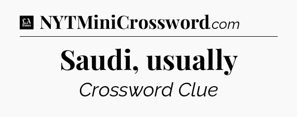 Saudi, usually - LA Times Crossword