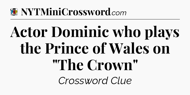 Actor Dominic who plays the Prince of Wales on 