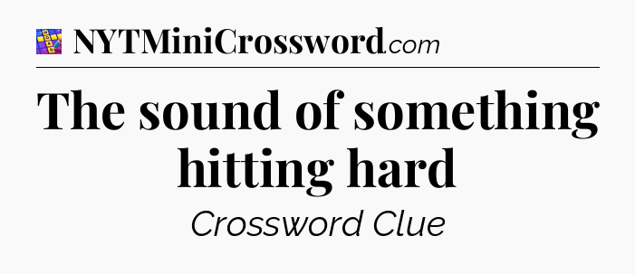 The sound of something hitting hard Codycross