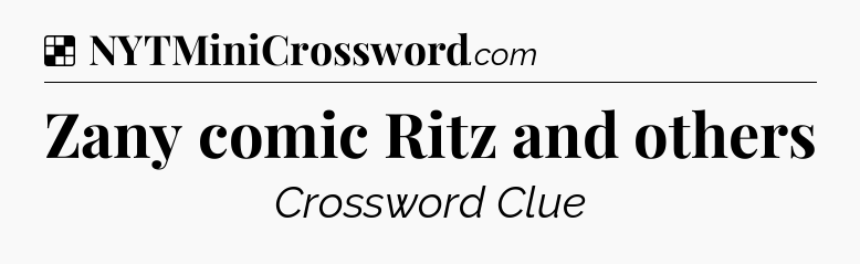 Solution: Zany comic Ritz and others - NYT Crossword