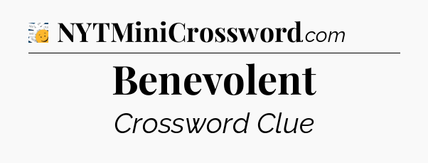 Benevolent - 7 Little Words