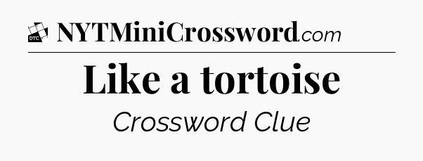 Like a tortoise - Daily Themed Classic Crossword