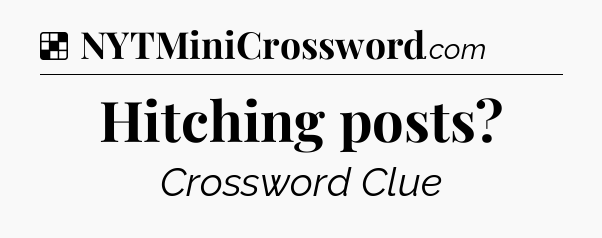 Solution: Hitching posts - NYT Crossword