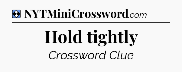 Solution: Hold tightly - NYT Mini Crossword