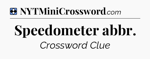Solution: Speedometer abbr - NYT Mini Crossword