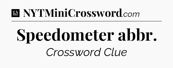 Speedometer abbr - LA Times Crossword