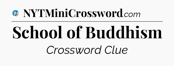 School of Buddhism Crossword Clue