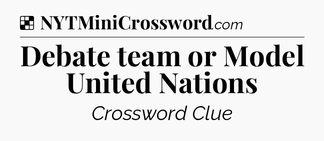 Solution: Debate team or Model United Nations - NYT Crossword