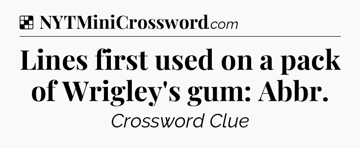 Solution: Lines first used on a pack of Wrigley's gum: Abbr - NYT Crossword
