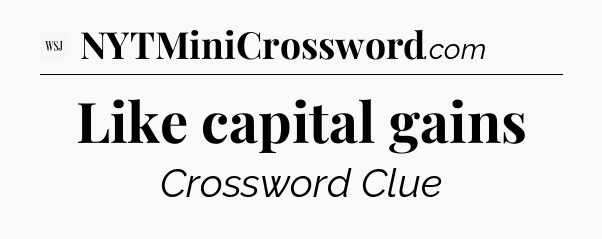 Like capital gains - WSJ Crossword