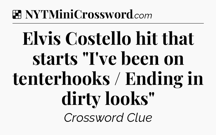 Solution: Elvis Costello hit that starts 