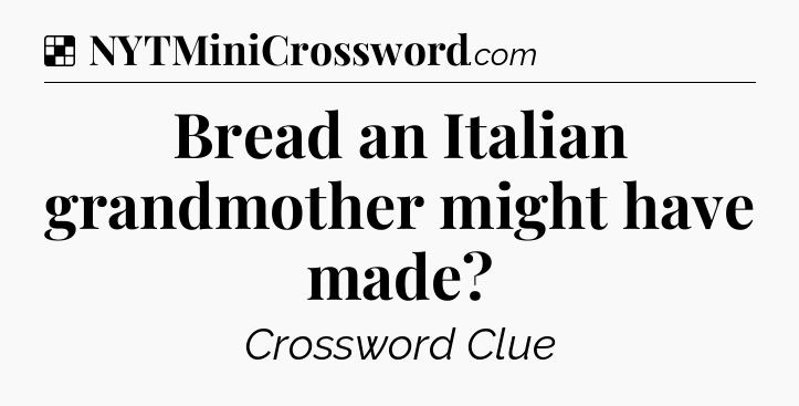 Solution: Bread an Italian grandmother might have made - NYT Crossword