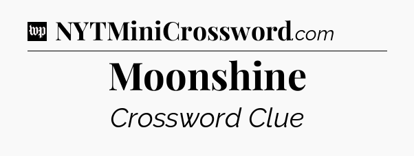 Moonshine Crossword Clue