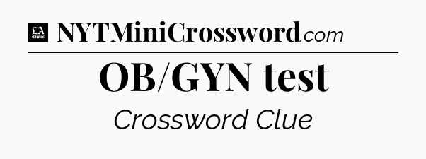 OB/GYN test - LA Times Crossword