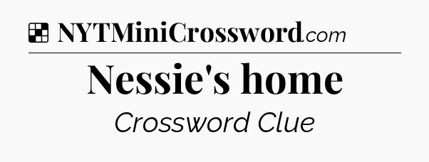 Solution: Nessie's home - NYT Crossword
