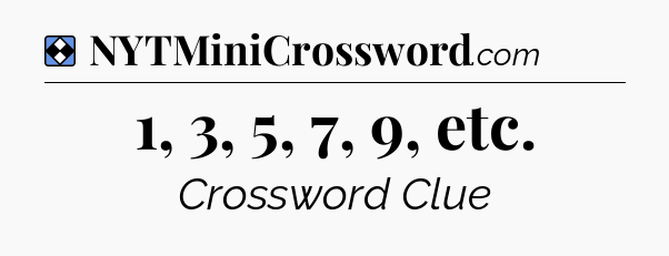 Solution: 1, 3, 5, 7, 9, etc - NYT Mini Crossword