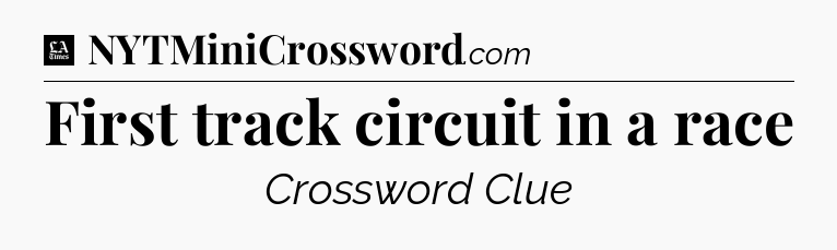 First track circuit in a race - LA Times Crossword