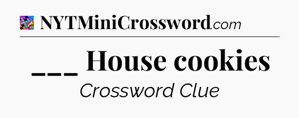 ___ House cookies Crossword Clue