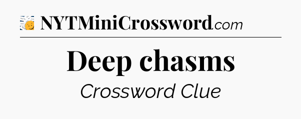 Deep chasms - 7 Little Words