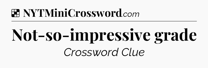 Solution: Not-so-impressive grade - NYT Crossword