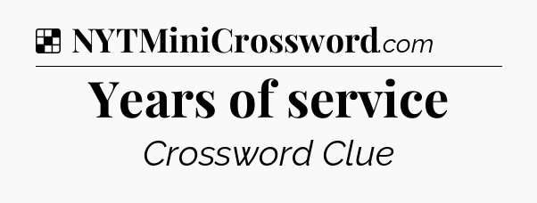 Solution: Years of service - NYT Crossword