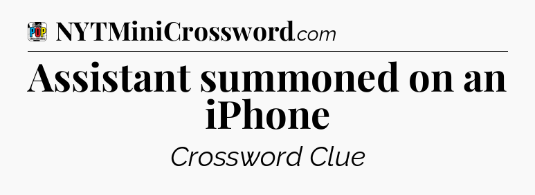 Assistant summoned on an iPhone Crossword Clue