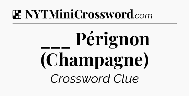 Solution: ___ Pérignon (Champagne) - NYT Crossword
