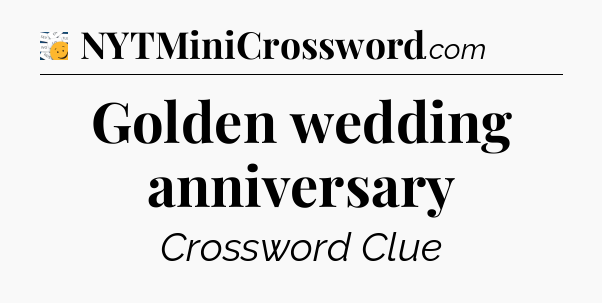 Golden wedding anniversary - 7 Little Words