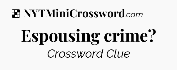 Solution: Espousing crime - NYT Crossword