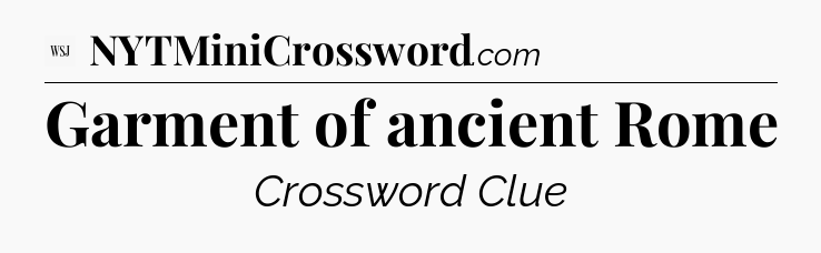 Garment of ancient Rome - WSJ Crossword