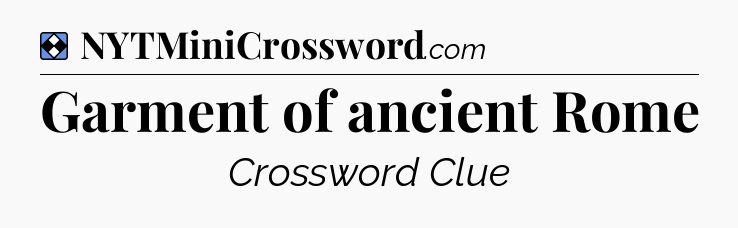 Solution: Garment of ancient Rome - NYT Mini Crossword