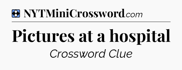 Solution: Pictures at a hospital - NYT Mini Crossword